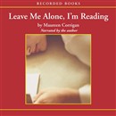 Leave Me Alone, I'm Reading by Maureen Corrigan